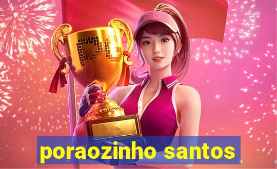 poraozinho santos